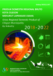 Produk Domestik Regional Bruto Kota Cilegon Menurut Lapangan Usaha 2018-2022